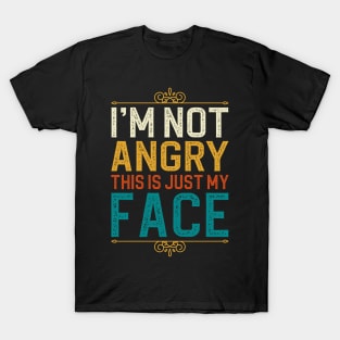 I'm Not Angry This Is Just My Face T-Shirt